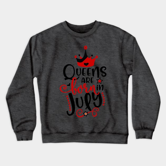 Queens Are Born in July Crewneck Sweatshirt by Grown N Sexy Diva